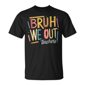 Bruh We Out Teacher Summer Break End Of School Teacher Squad T-Shirt - Seseable