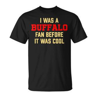 I Was A Buffalo Fan Before It Was Cool T-Shirt - Monsterry DE