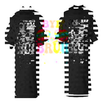 Bye Bruh Happy Last Day Of School Happy Last Day Of School T-Shirt - Monsterry