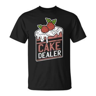 Cake Dealer Baking For Chefs T-Shirt - Monsterry
