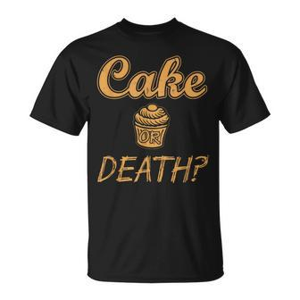Cake Or Death Sayings Food Sarcastic Novelty T-Shirt - Monsterry
