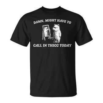 Might Have To Call In Thicc Today T-Shirt | Mazezy