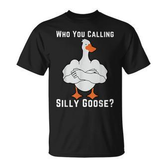 Who You Calling Silly Goose T-Shirt - Seseable