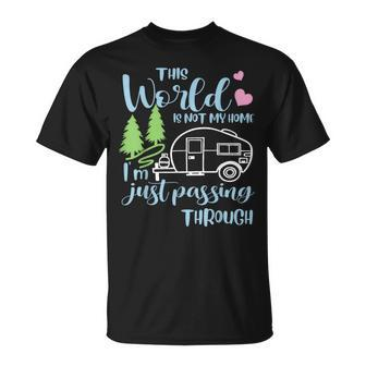 Camping This World Is Not My Home I'm Just Passing Though T-Shirt - Monsterry