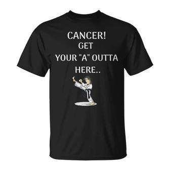 Cancer Get Your A Outta Here T T-Shirt - Monsterry