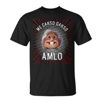 Me Canso Ganso Amlo Andres Manuel Lopez Obrador President T-Shirt - Monsterry
