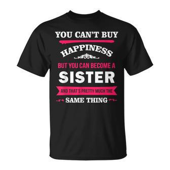 You Can't Buy Happiness But You Can Become A Sister T-Shirt - Monsterry AU