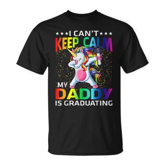 I Can't Keep Calm My Daddy Is Graduating Unicorn T-Shirt - Monsterry DE