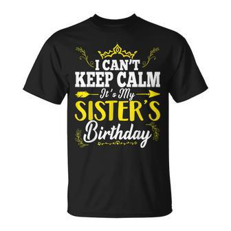 I Can't Keep Calm It's My Sister's Birthday Hbd Family Party T-Shirt - Thegiftio UK