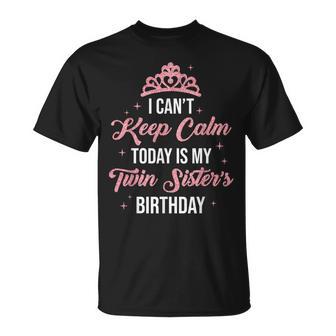 I Cant Keep Calm Today Is My Twin Sister's Birthday Women T-Shirt - Monsterry CA