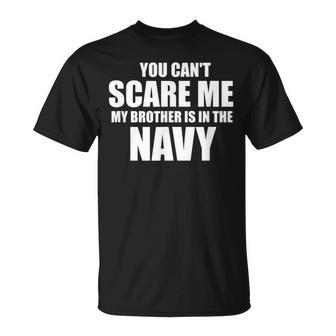 You Can't Scare Me My Brother Is In The Navy T-Shirt - Monsterry