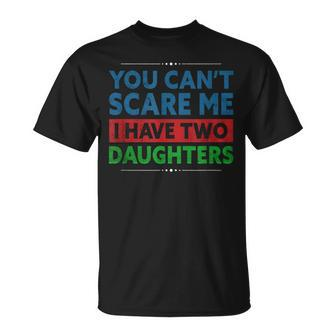 You Can't Scare Me I Have Two Daughters Father's Day Outfit T-Shirt - Monsterry CA