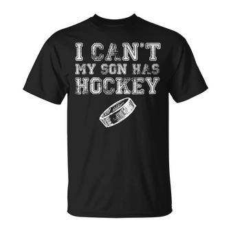 I Cant My Son Has Hockey Mom Dad T-Shirt - Monsterry UK