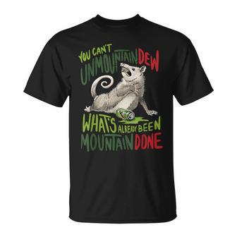 You Can’T Unmountain Dew What’S Already Been Mountain Done T-Shirt | Seseable CA
