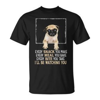 Carlin Pug Dog Every Snack You Make I'll Be Watching You Pug T-Shirt | Mazezy