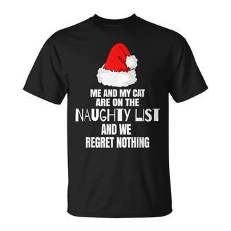 Me And My Cat Are In The Naughty List And We Regret Nothing T-Shirt - Monsterry AU