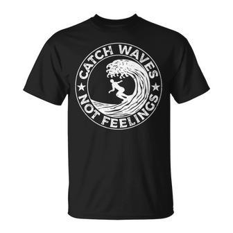 Catch Waves Not Feelings Surfer And Surfing Themed T-Shirt | Mazezy CA