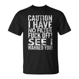Caution I Have No Filter Fuck Off See I Warned You T-Shirt - Monsterry