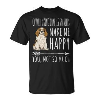 Cavalier King Charles Spaniels Make Me Happy You Not So Much T-Shirt | Mazezy