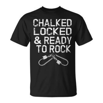 Chalked Locked And Ready To Rock Mountain Climber Climbing T-Shirt | Mazezy