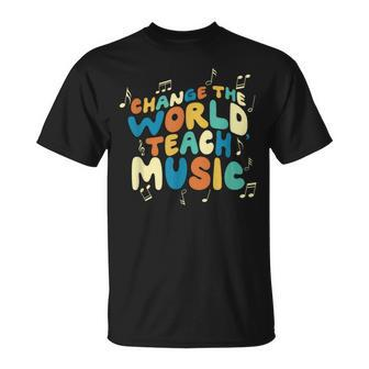 Change The World Teach Music Choir Jazz Teacher T-Shirt - Seseable