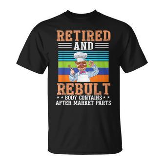 Chef Retired And Rebuilt Body Contains Aftermarket Parts T-Shirt - Seseable