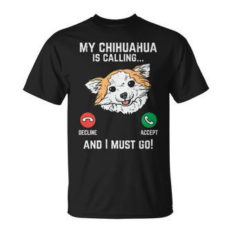 Chihuahua Calling I Must Go Chiwawa Pet Dog Lover Owner T-Shirt | Mazezy