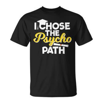 I Chose The Psycho Path Psychology Graduation T-Shirt - Monsterry