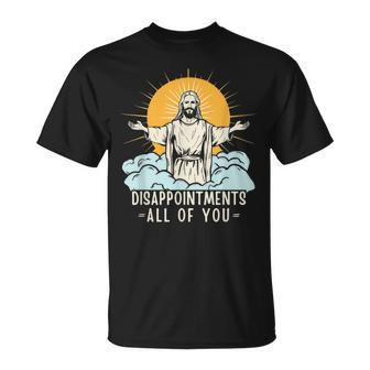 Christian Jesus Joke Meme Disappointments All Of You T-Shirt - Seseable