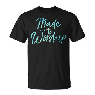 Christian Praise Quote For Worship Leaders Made To Worship T-Shirt - Monsterry DE