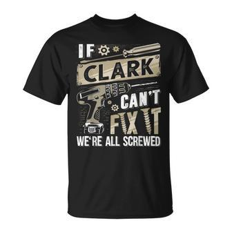 Clark Family Name If Clark Can't Fix It T-Shirt - Seseable