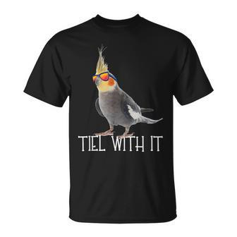Cockatiel Teil With It Grey Bird Owner Tiel With It T-Shirt - Seseable