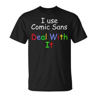 Comic Sans I Use Comic Sans Deal With It T-Shirt - Monsterry CA