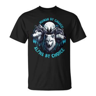 Cool Alpha Wolf Human By Chance Alpha By Choice T-Shirt - Thegiftio UK
