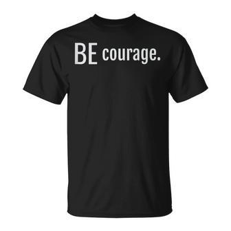 Be Courage Bold Statement Mantra For Survivors Bravery T-Shirt - Monsterry UK
