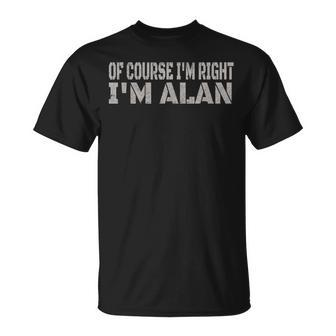 Of Course I'm Right I'm Alan Name T-Shirt - Seseable