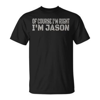 Of Course I'm Right I'm Jason Name T-Shirt - Seseable