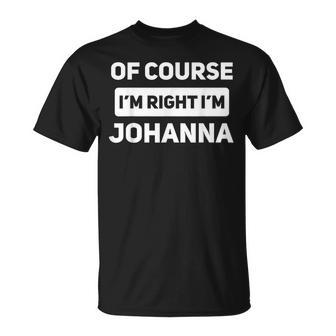 Of Course I'm Right I'm Johanna Personalized Name T-Shirt - Seseable
