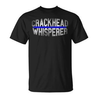 Crackhead Whisperer Police Sheriff Cop Law Enforcement T-Shirt - Monsterry