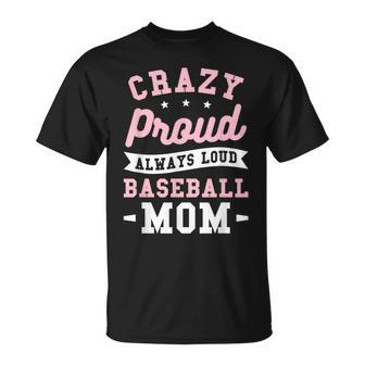 Crazy Proud Always Loud Baseball Mom Baseballer T-Shirt - Monsterry