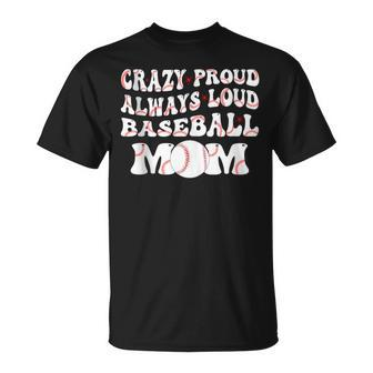 Crazy Proud Always Loud Baseball Mom Baseball Groovy T-Shirt - Monsterry AU