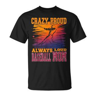 Crazy Proud Always Loud Baseball Mom Saying Supportive T-Shirt - Monsterry CA