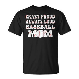 Crazy Proud Always Loud Baseball Mom Retro Groovy Baseball T-Shirt - Monsterry CA