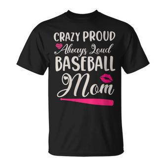 Crazy Proud Always Loud Baseball Mom Sayings T-Shirt - Monsterry