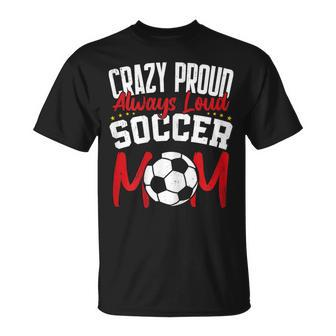 Crazy Proud Always Loud Soccer Mom Mother's Day T-Shirt - Monsterry DE