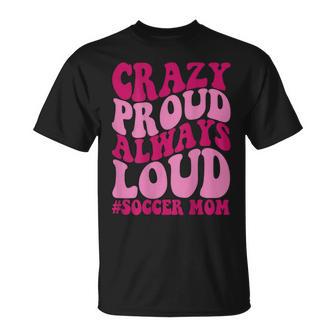 Crazy Proud Always Soccer Mom T-Shirt - Monsterry