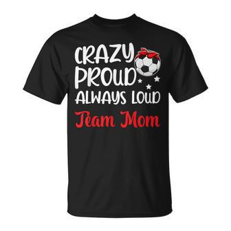 Crazy Proud Soccer Team Mom Soccer Team Mama T-Shirt - Monsterry