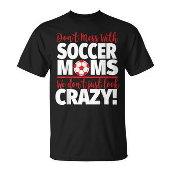 Crazy Soccer Mom We Don't Just Look Crazy T-Shirt - Monsterry DE