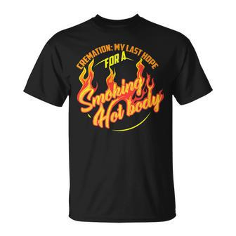 Cremation My Last Hope For A Smoking Hot Body T-Shirt - Monsterry CA