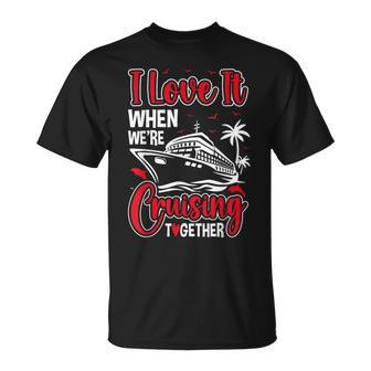 Cruising Couple Cruise Love It When We're Cruisin Together T-Shirt - Seseable